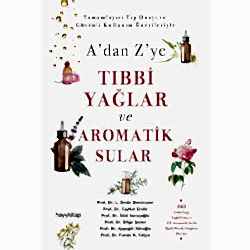 A'dan Z'ye Tıbbi Yağlar ve Aromatik Sular