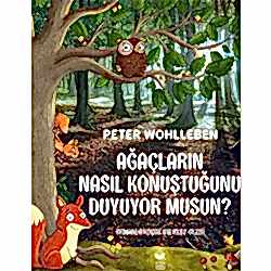 Ağaçların Nasıl Konuştuğunu Duyuyor musun?  Peter Wohlleben 