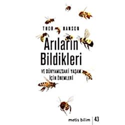 Arıların Bildikleri ve Dünyamızdaki Yaşam İçin Önemleri  Thor Hanson 