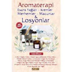 Aromaterapi: Esans Yağları - Kremler Merhemler - Macunlar ve Losyonlar  Sally Ellison 