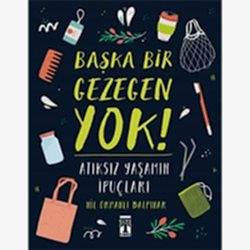 Başka Bir Gezegen Yok! - Atıksız Yaşamın İpuçları  Nil Ormanlı Balpınar 