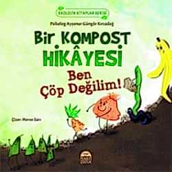 Bir Kompost Hikayesi Ben Çöp Değilim  Ayşenur Güngör Kırcadağ 