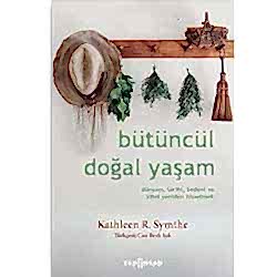 Bütüncül Doğal Yaşam Dünyayı Tarihi Bedeni ve Zihni Yeniden Hissetmek  Kathleen R  Symthe 