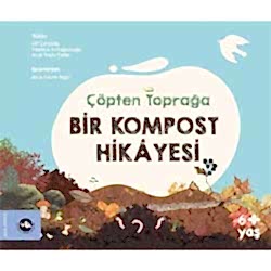 Çöpten Toprağa Bir Kompost Hikayesi  Elif Çatıkkaş  Ayşe Soylu Delier  Yasemin Kırkağaçlıoğlu 