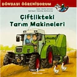 Dünyayı Öğreniyorum: Çiftlikteki Tarım Makineleri  Monika Wittmann 