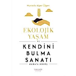 Ekolojik Yaşam ve Kendini Bulma Sanatı - Doğaya Dönüş  Mustafa Alper Ülgen 