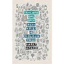 Gençlerle Baş Başa: İklim Krizi ve Ekolojik Yıkım  Fikret Başkaya 