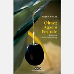 Ölmez Ağacın Peşinde Türkiye'de Zeytin ve Zeytinyağı  Artun Ünsal 