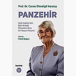 Panzehir: Halk Sağlığı İçin Dört Kıtada Mücadele Dolu Bir Hayat Hikayesi  Prof  Dr  Canan Efendigil Karatay 