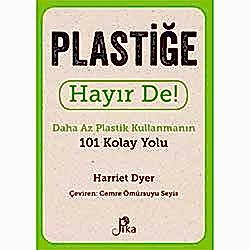 Plastiğe Hayır De! Daha Az Plastik Kullanmanın 101 Kolay Yolu
