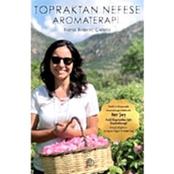 Topraktan Nefese Aromaterapi  Rana Babaç Çelebi 
