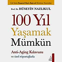 100 Yıl Yaşamak Mümkün  Hüseyin Nazlıkul 