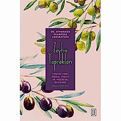 Zeytin Yaprakları: Yunani Tıbbı Doğal Tedavi ve Hücresel Beslenme  Dr  Athanasia İfianassa Karabatsou 